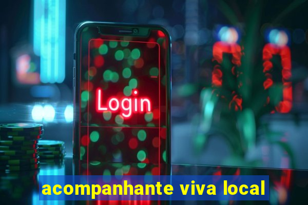 acompanhante viva local